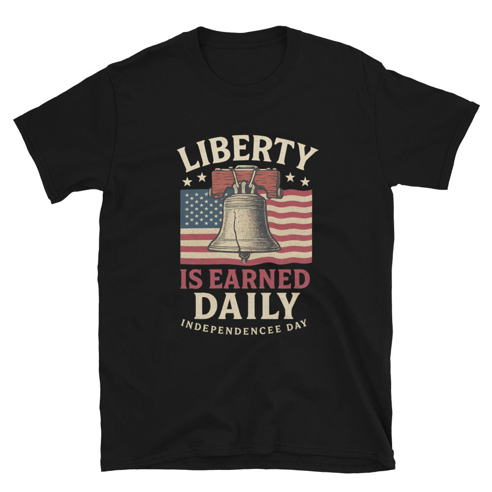Liberty Is Earned Daily T-Shirt