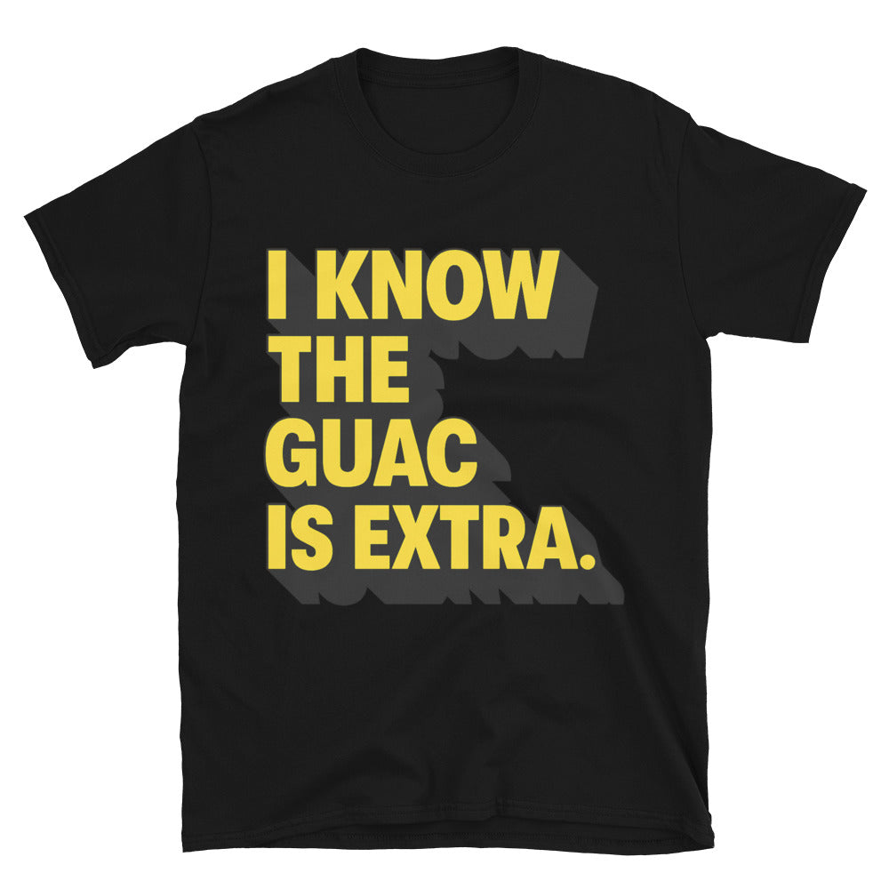 I Know The Guac Is Extra T-Shirt