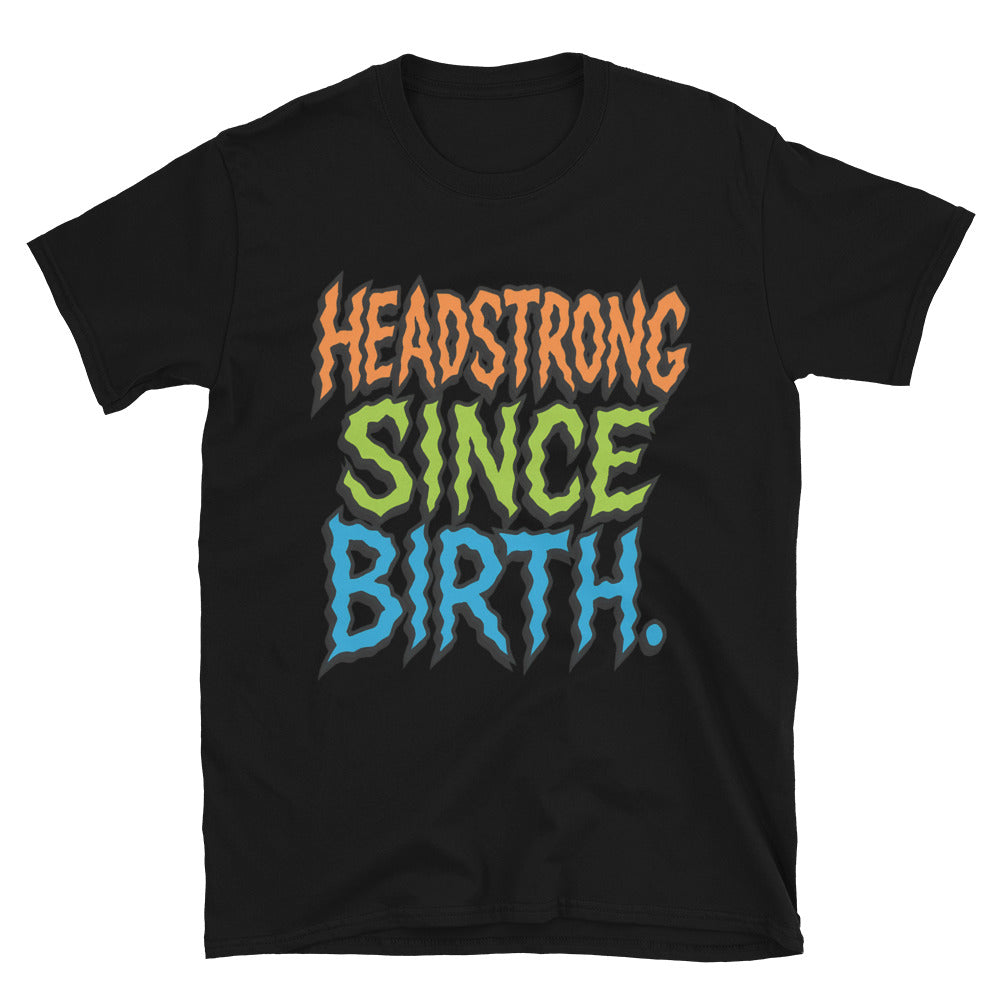 Headstrong Since Birth T-Shirt