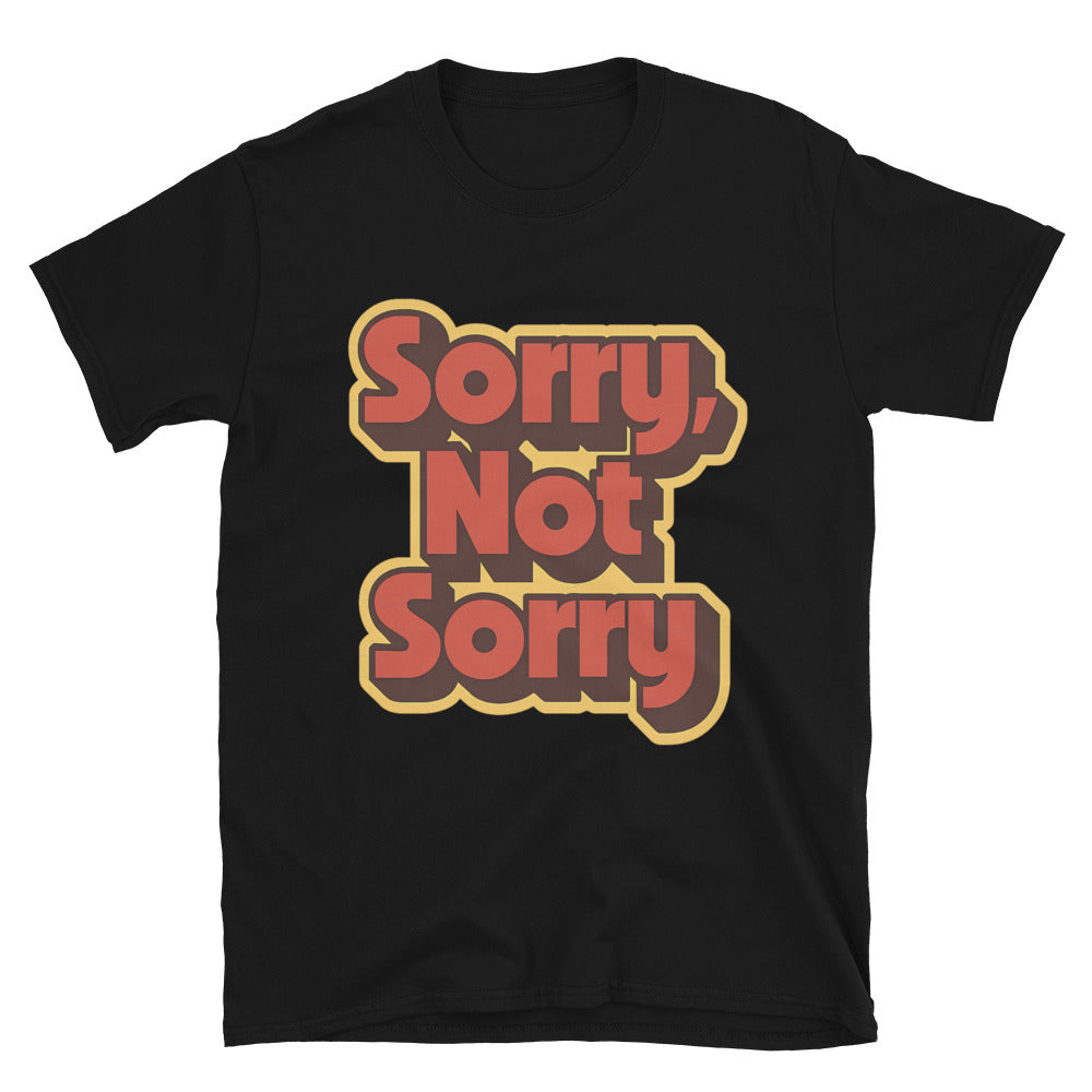Sorry, Not Sorry T-Shirt