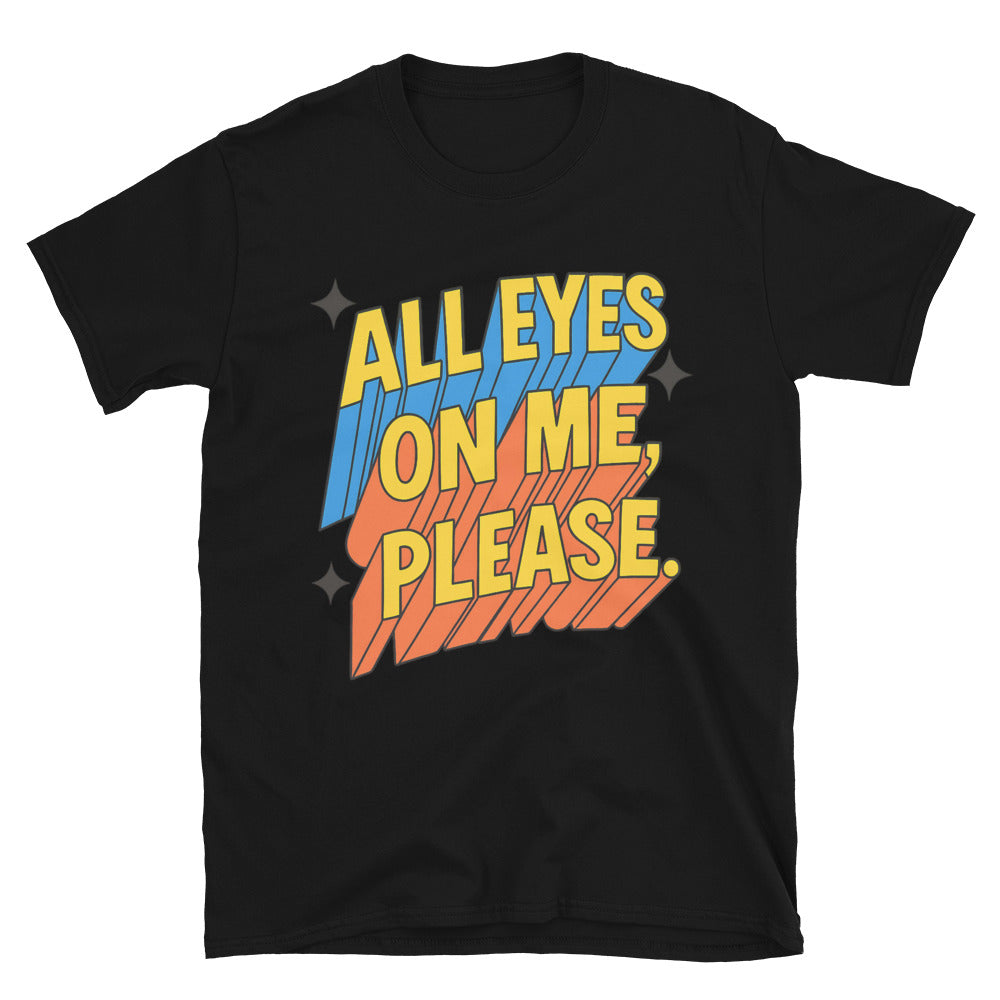 All Eyes on Me, Please T-Shirt