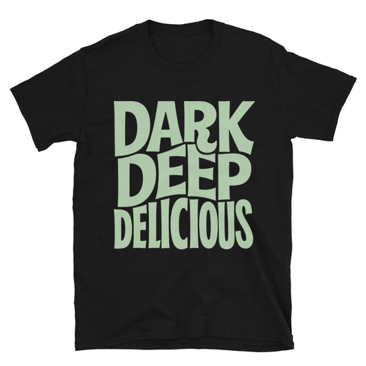 Dark. Deep. Delicious T-Shirt