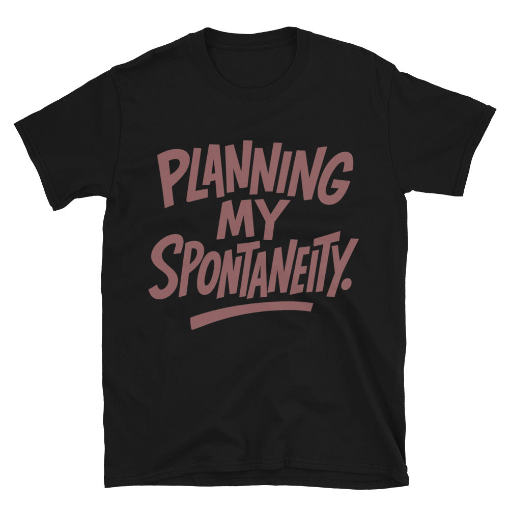 Planning My Spontaneity T-Shirt