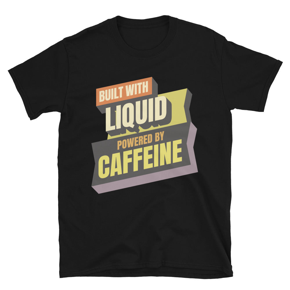 Built With Liquid. Powered By Caffeine T-Shirt
