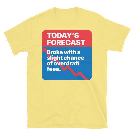 Broke With A Slight Chance Of Overdraft Fees T-Shirt