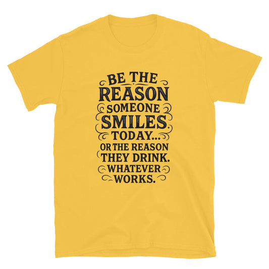 Be The Reason Someone Smiles Today T-Shirt Style001