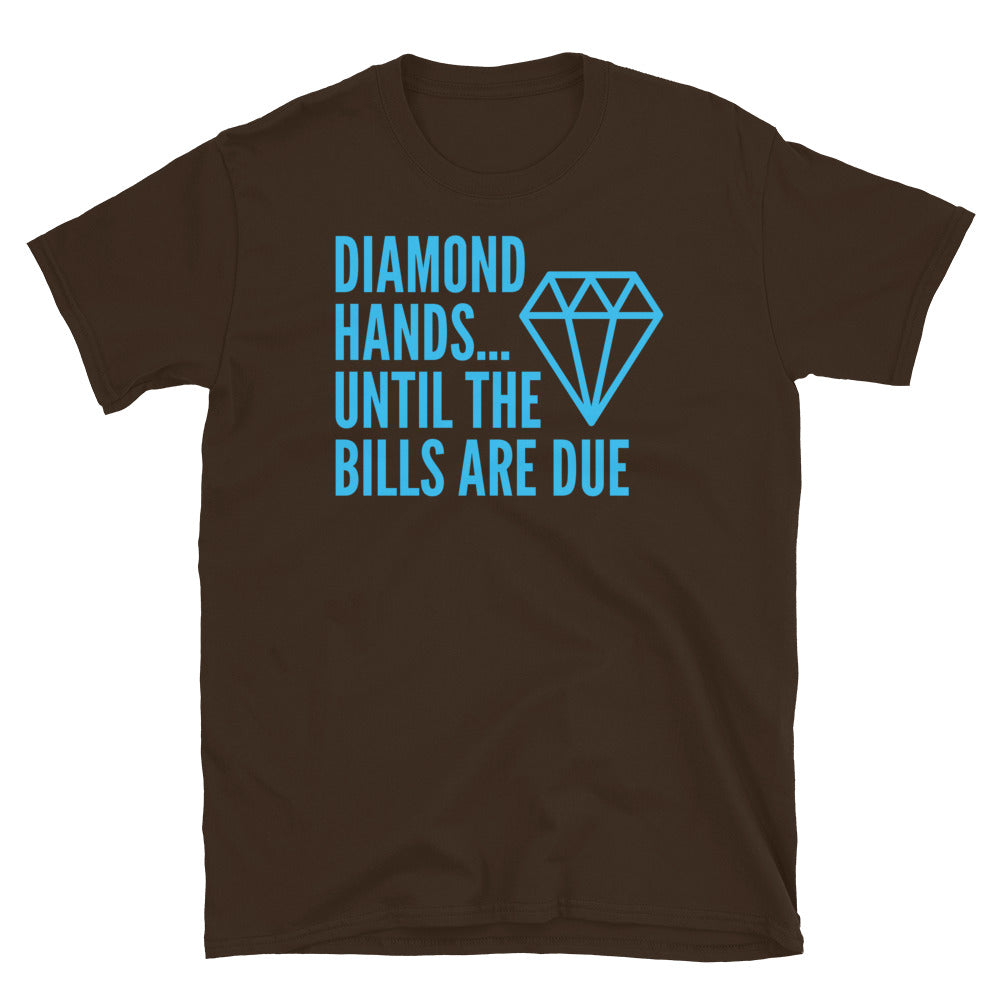 Diamond HandsÃ¢â‚¬Â¦ Until the Bills Are Due T-Shirt
