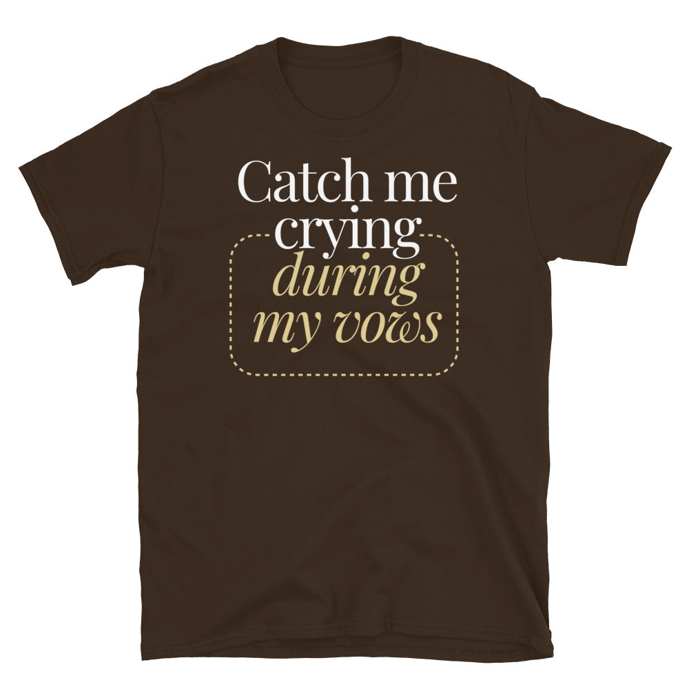 Catch Me Crying During My Vows T-Shirt