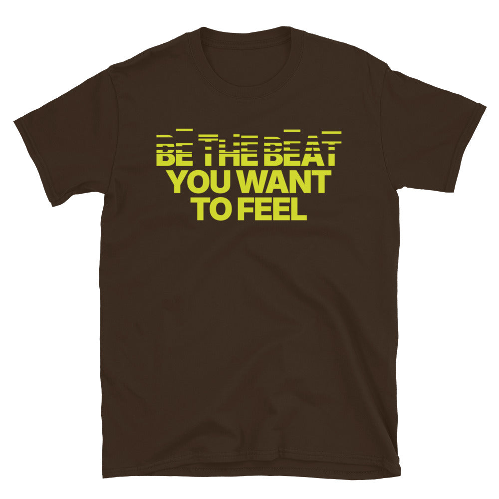 Be The Beat You Want To Feel T-Shirt