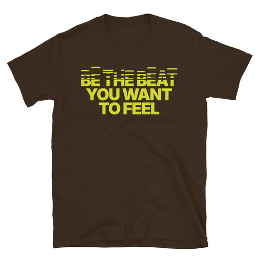 Be The Beat You Want To Feel T-Shirt