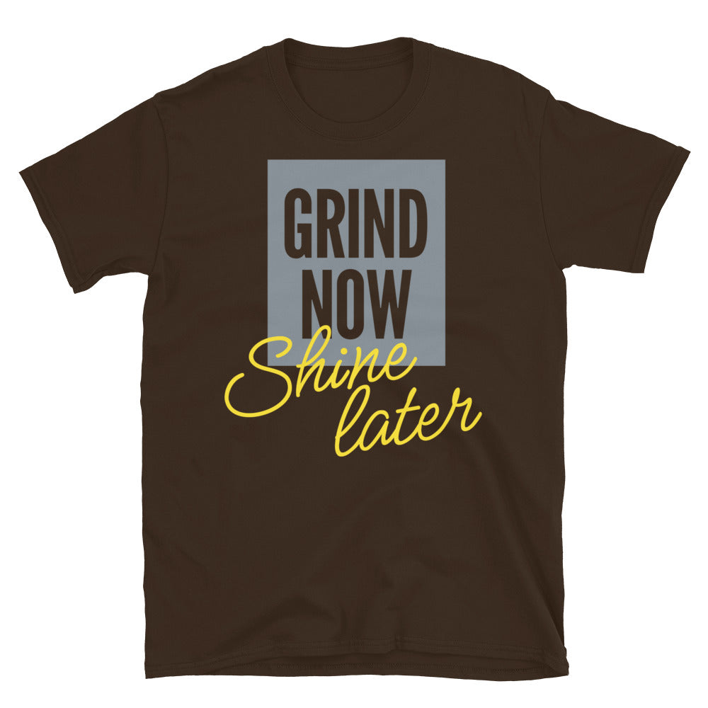 Grind Now Shine Later T-Shirt