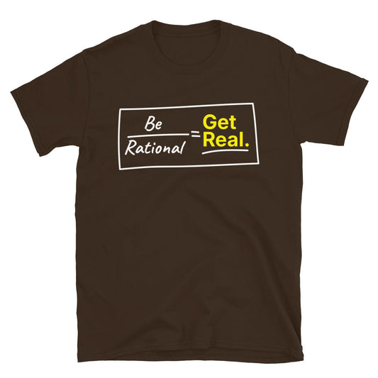 Be Rational Get Real T-Shirt