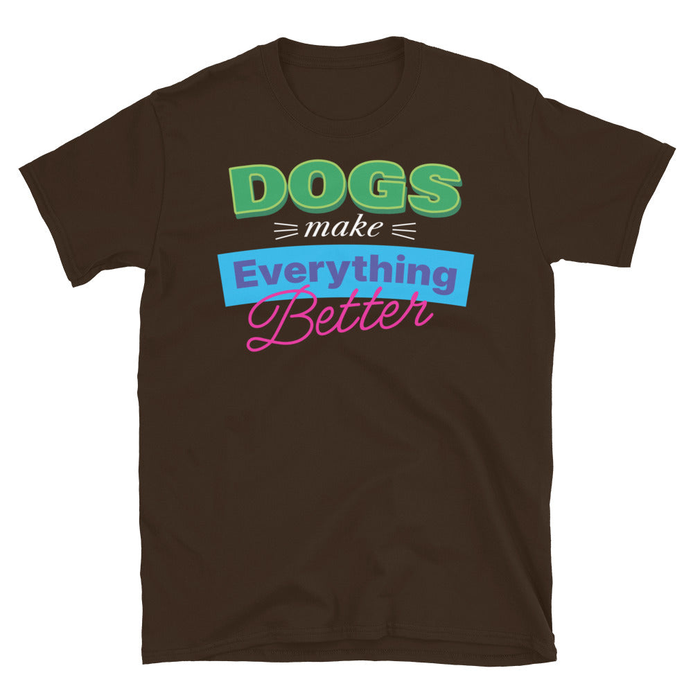 Dogs Make Everything Better T-Shirt