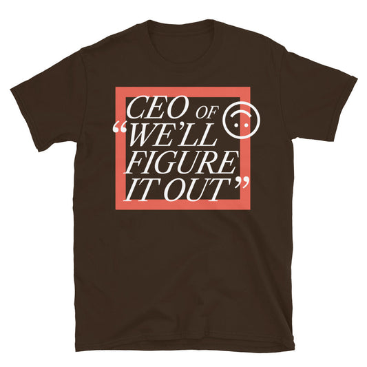 CEO Of Ã¢â‚¬Å“WeÃ¢â‚¬â„¢ll Figure It OutÃ¢â‚¬Â T-Shirt