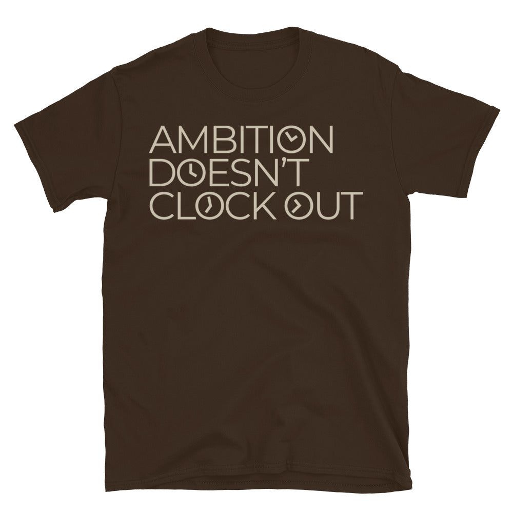 Ambition DoesnÃ¢â‚¬â„¢t Clock Out T-Shirt