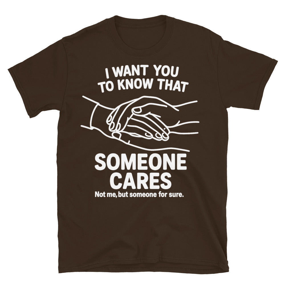 Someone Cares Not Me Though T-Shirt