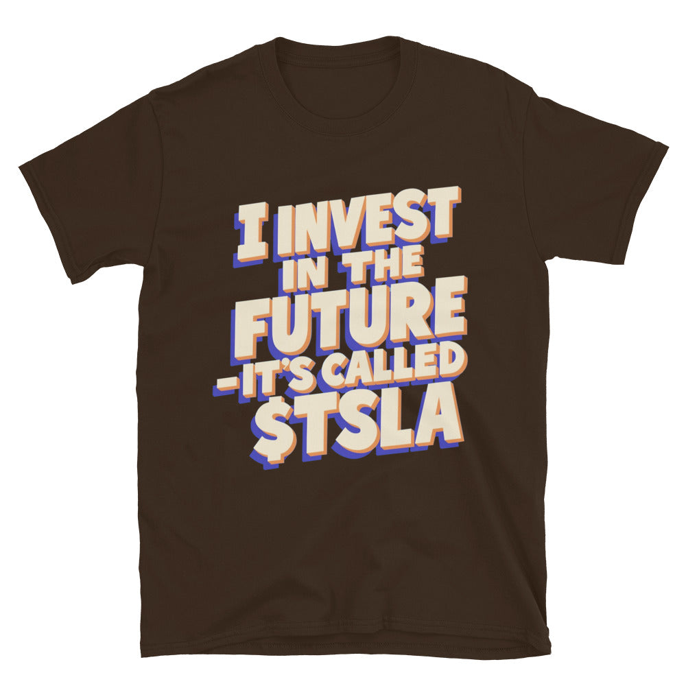 I Invest In The Future Ã¢â‚¬â€œ ItÃ¢â‚¬â„¢s Called $TSLA T-Shirt