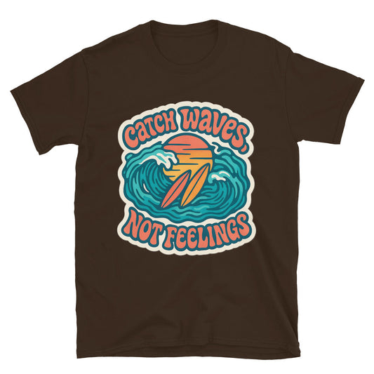 Catch Waves, Not Feelings T-Shirt