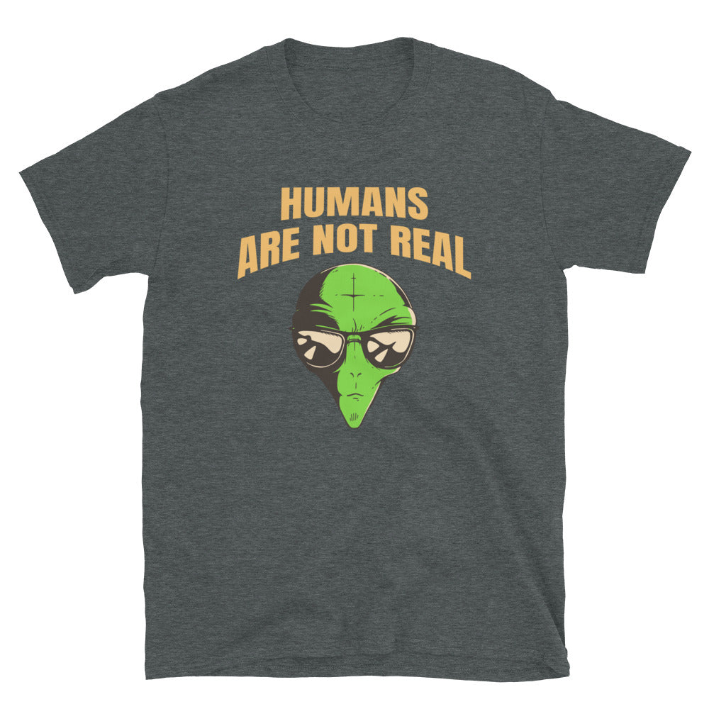 Humans Are Not Real T-Shirt