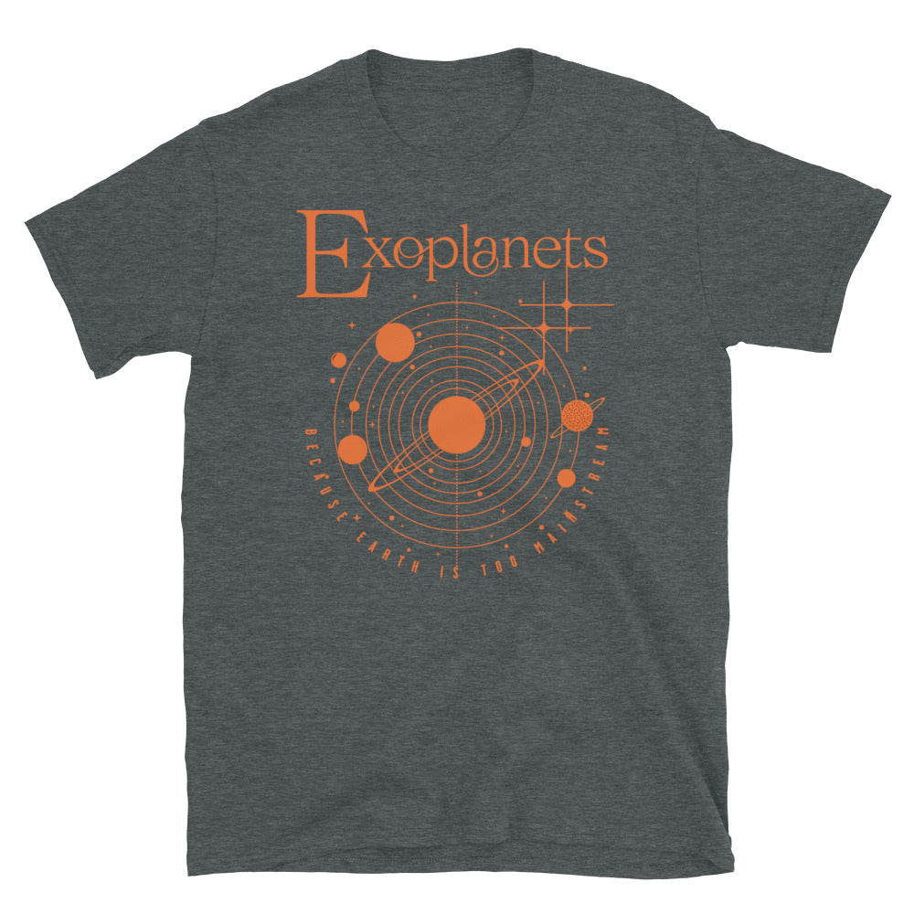 Exoplanets Because Earth is Too Mainstream T-Shirt