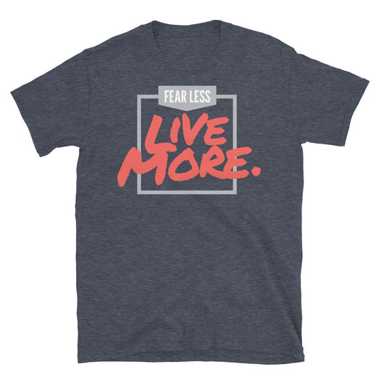 Fear Less Live More T-Shirt