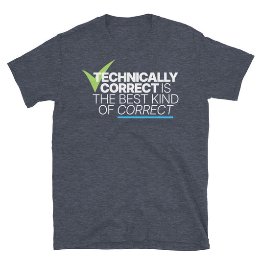 Technically Correct Is The Best Kind Of Correct T-Shirt