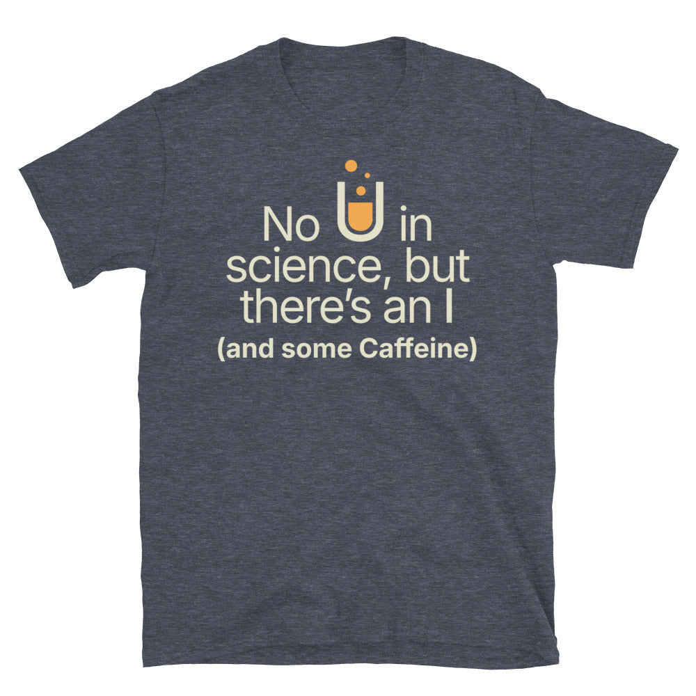 No U In Science, But ThereÃ¢â‚¬â„¢s An I (And Some Caffeine) T-Shirt