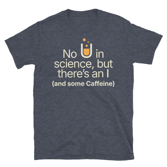 No U In Science, But ThereÃ¢â‚¬â„¢s An I (And Some Caffeine) T-Shirt