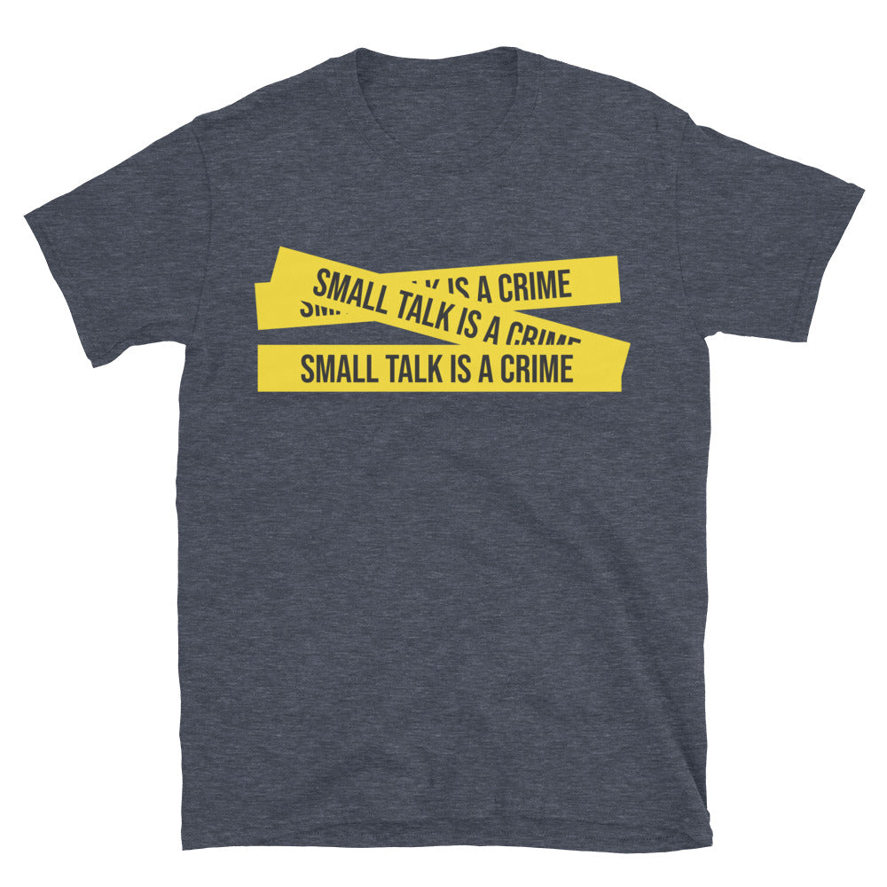 Small Talk Is A Crime T--Shirt