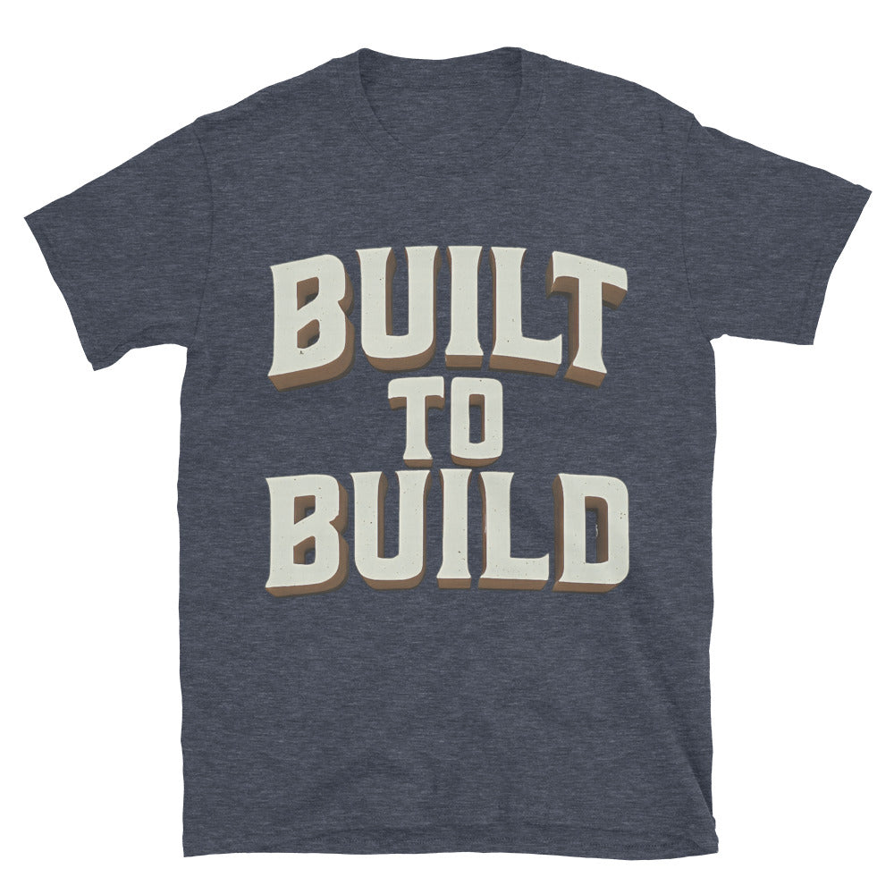 Built To Build T-Shirt