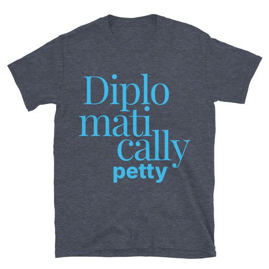 Diplomatically Petty T-Shirt
