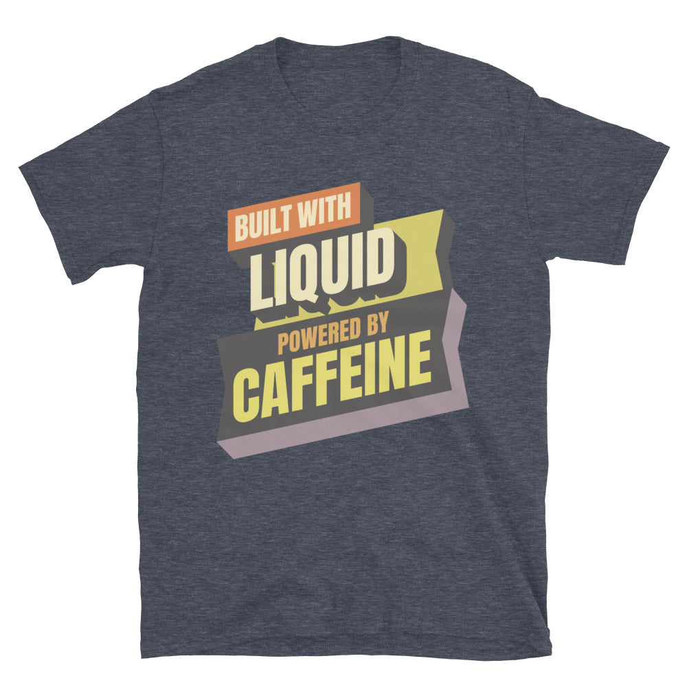 Built With Liquid. Powered By Caffeine T-Shirt
