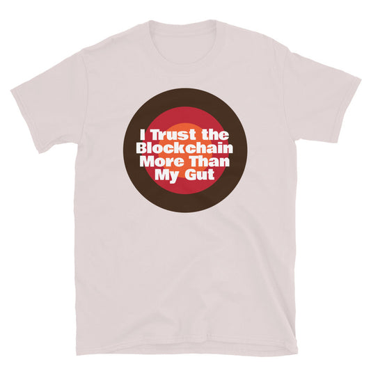 I Trust The Blockchain More Than My Gut T-Shirt