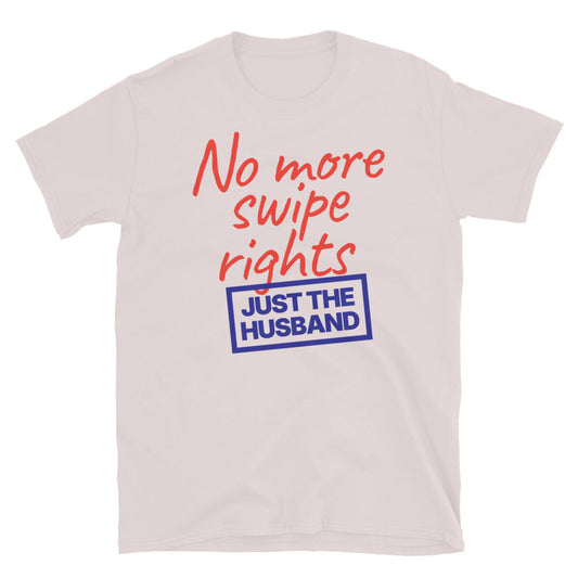 No More Swipe Rights T-Shirt