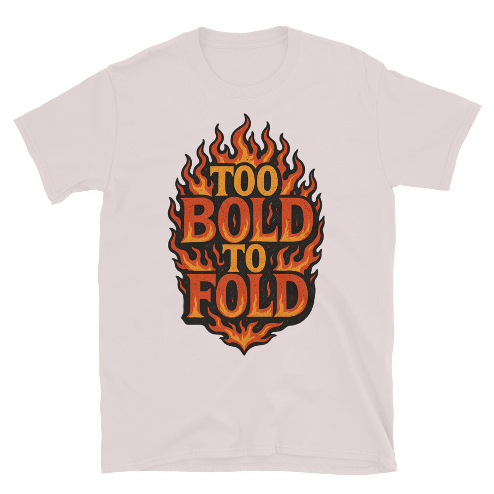 Too Bold To Fold T-Shirt