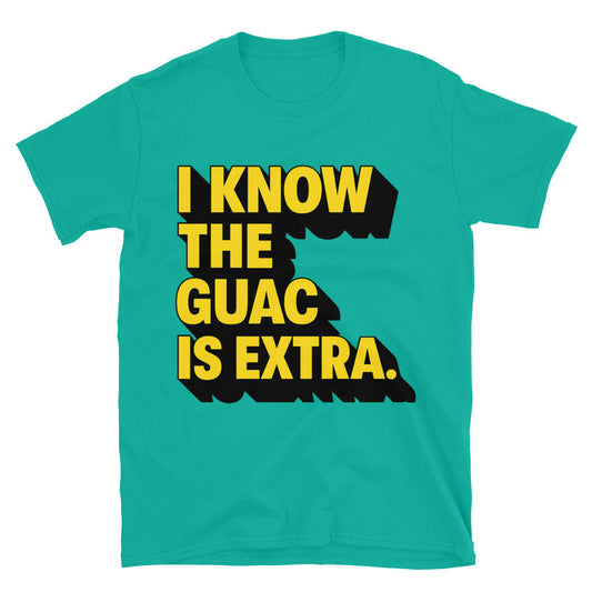 I Know The Guac Is Extra T-Shirt