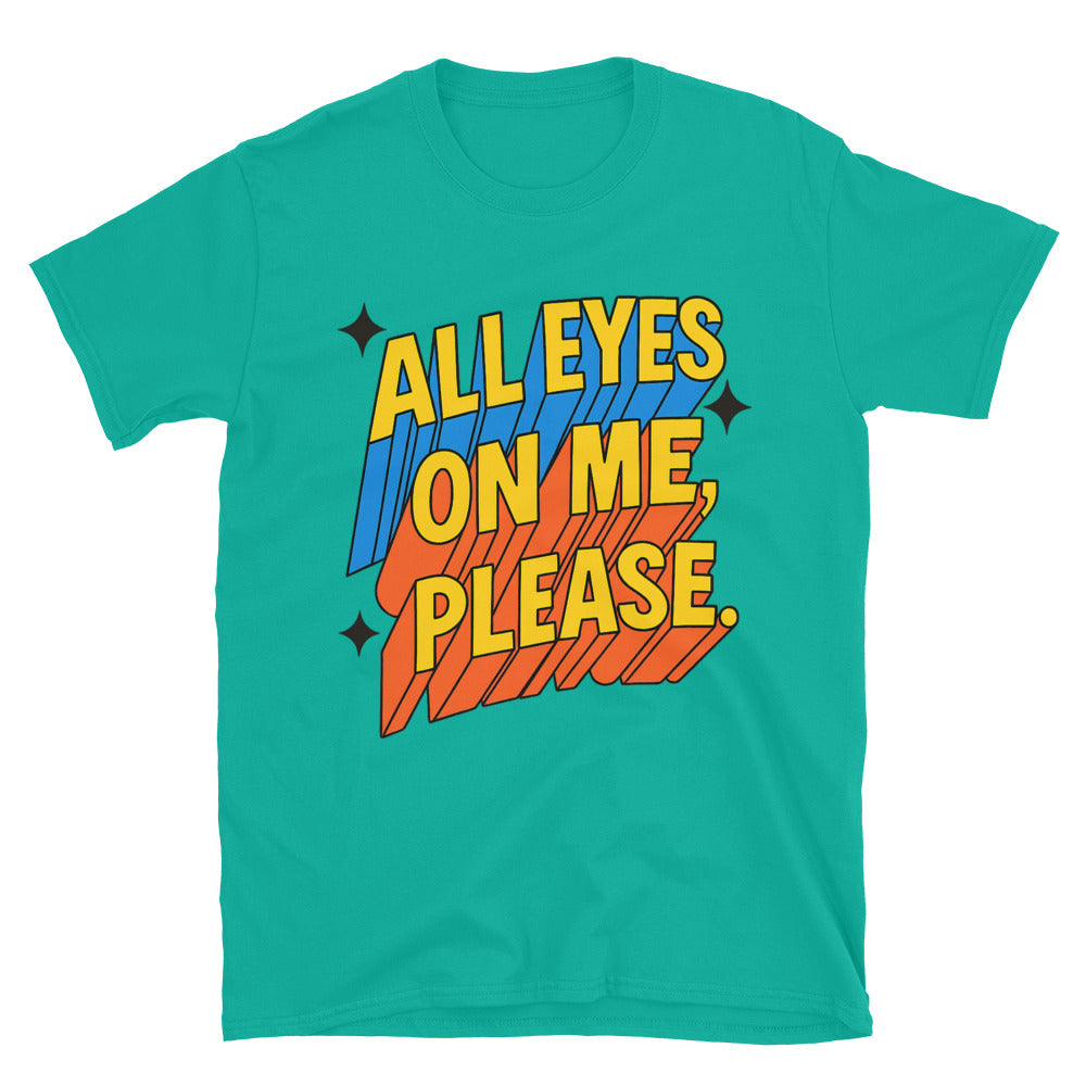 All Eyes on Me, Please T-Shirt