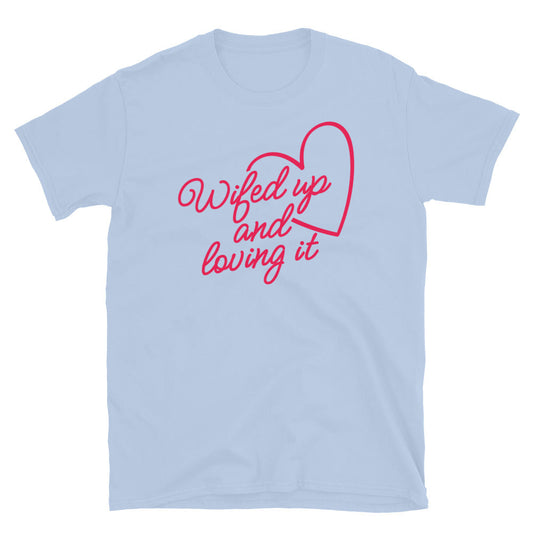 Wifed Up and Loving It T-Shirt