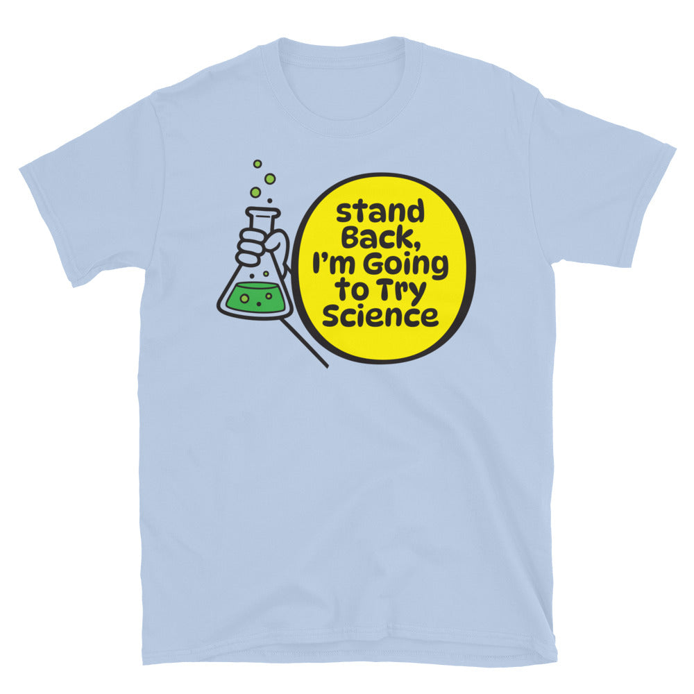 Stand Back, IÃ¢â‚¬â„¢m Going To Try Science T-Shirt