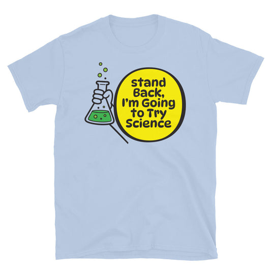 Stand Back, IÃ¢â‚¬â„¢m Going To Try Science T-Shirt