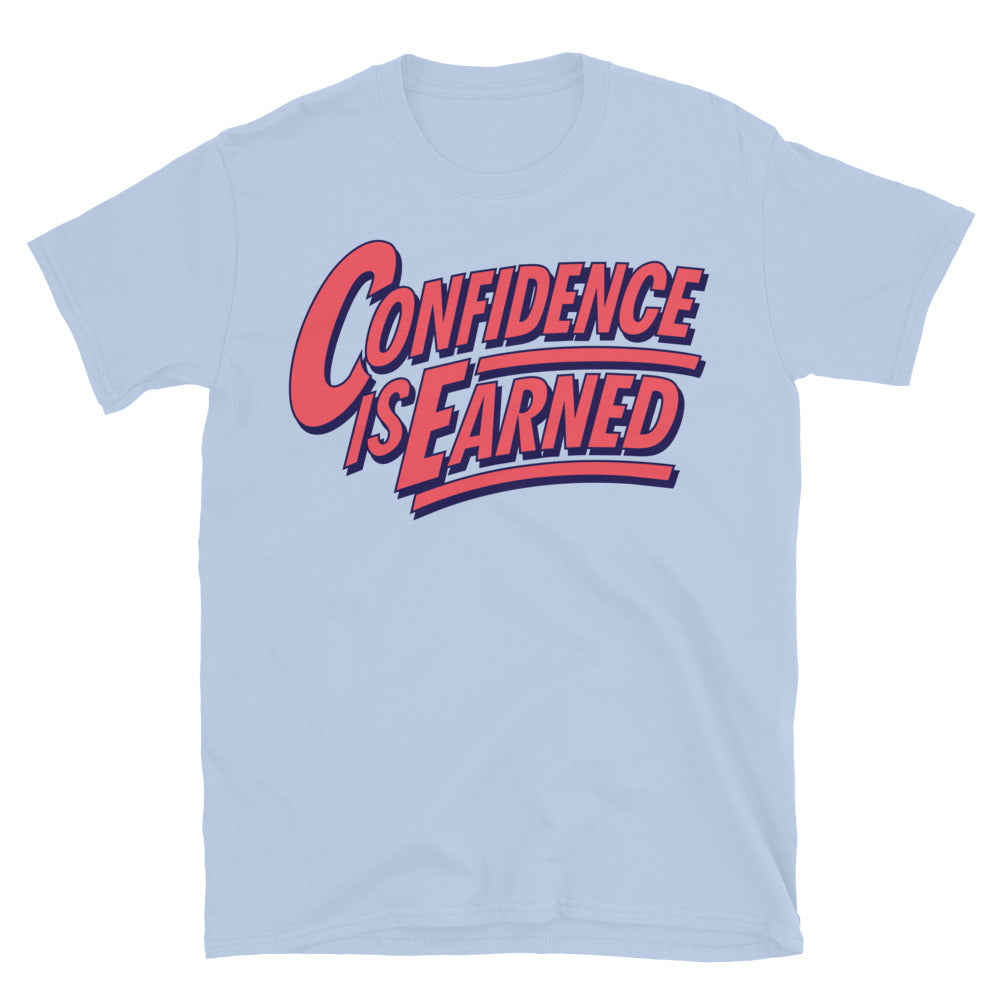 Confidence Is Earned T-Shirt