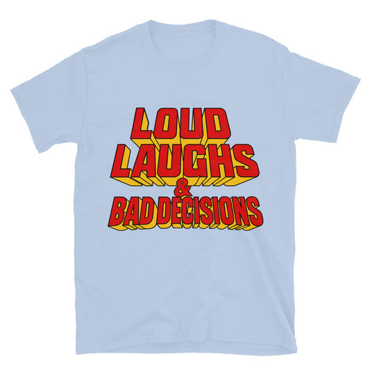 Loud Laughs & Bad Decisions T-Shirt