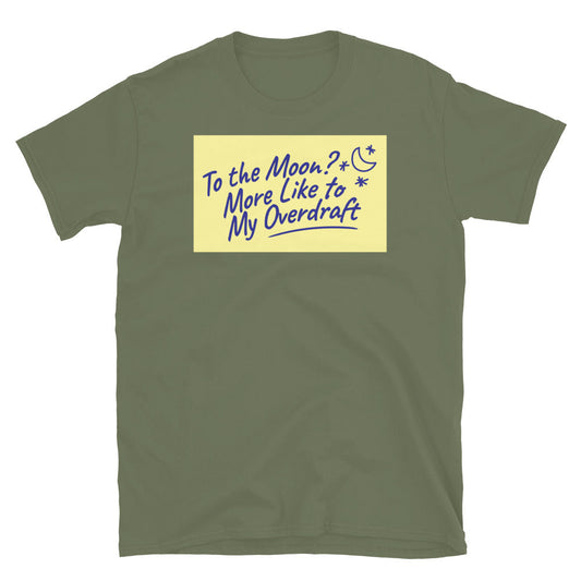 To the Moon? More Like to My Overdraft T-Shirt