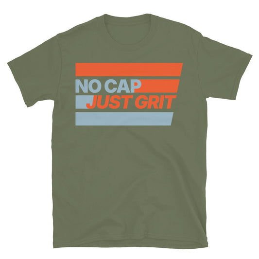 No Cap. Just Grit T-Shirt