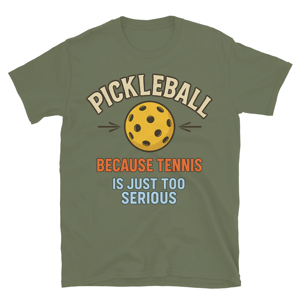 Pickleball: Because Tennis Is Just Too Serious T-Shirt