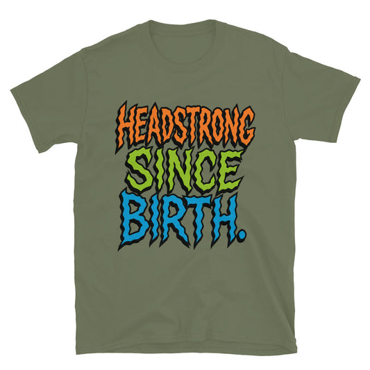 Headstrong Since Birth T-Shirt