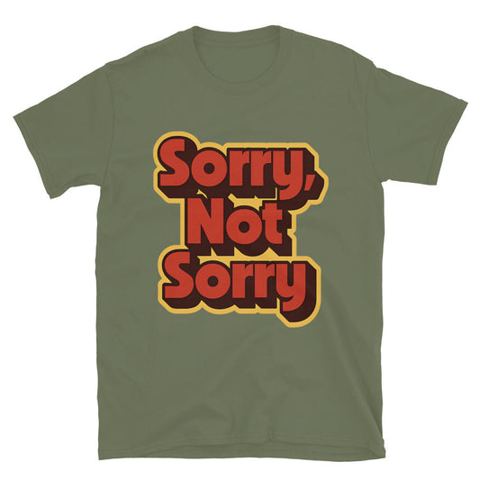 Sorry, Not Sorry T-Shirt