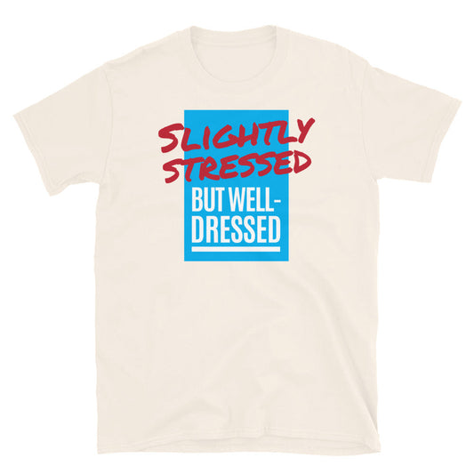 Slightly Stressed But Well-Dressed T-Shirt