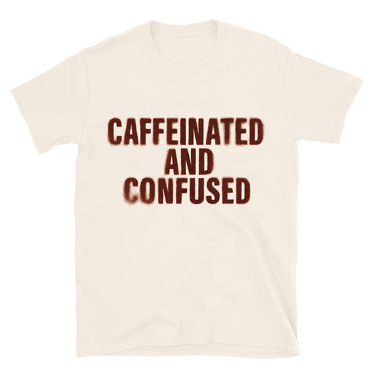 Caffeinated And Confused T-Shirt