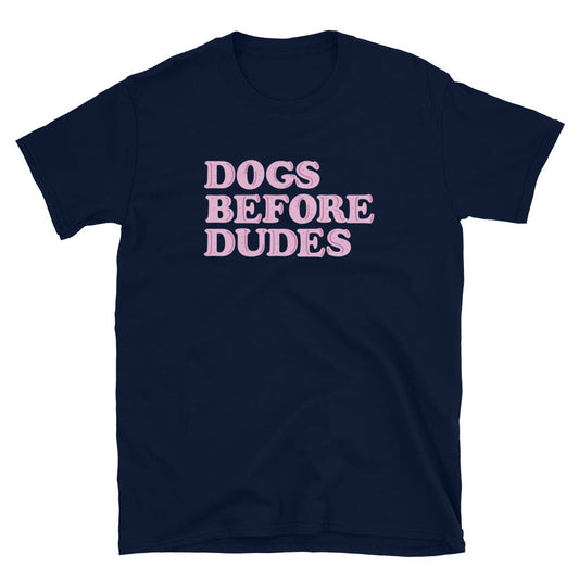 Dogs Before Dudes T-Shirt